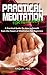 PRACTICAL MEDITATIONS FOR BEGINNERS: A Guide on How to Benefit from The Power of Meditation for Begi by RAQUEL PEG
