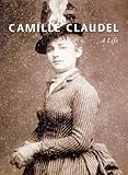 CAMILLE CLAUDEL:  A Life cover