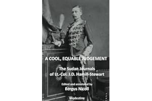 A Cool, Equable Judgement: The Sudan Journal of Lt.-Col. J.D. Hamill-Stewart