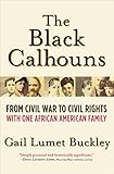The Black Calhouns: From Civil War to Civil Rights with One African American Family by Gail Lumet Buckley