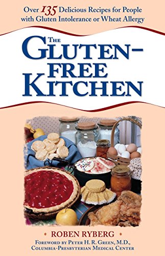The Gluten-Free Kitchen: Over 135 Delicious Recipes for People with Gluten Intolerance or Wheat Alle by Roben Ryberg, Peter H. R. Green MD