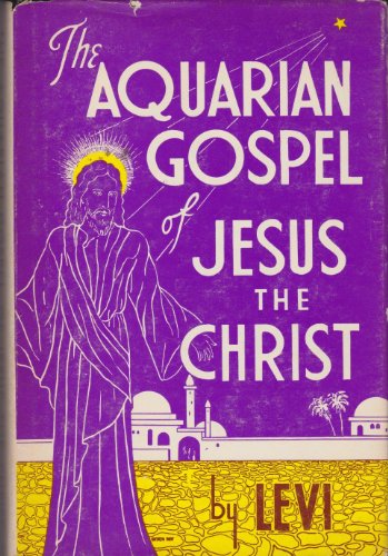 The Aquarian Gospel of Jesus the Christ By Levi