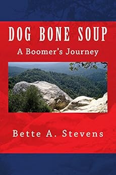 DOG BONE SOUP (Historical Fiction): A Boomer's Journey by [Stevens, Bette]