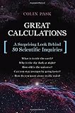 Great Calculations: A Surprising Look Behind 50 Scientific Inquiries