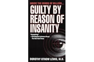 Guilty by Reason of Insanity: A Psychiatrist Explores the Minds of Killers