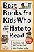 Best Books for Kids Who (Think They) Hate to Read: 125 Books That Will Turn Any Child into a Lifelon by Laura Backes