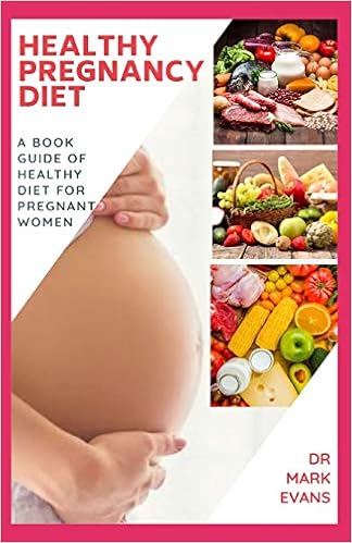 Healthy Pregnancy Diet: A book guide of healthy diet for pregnant women