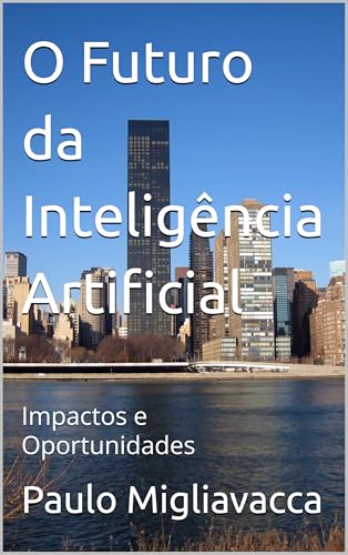 O Futuro da Inteligência Artificial: Impactos e Oportunidades - eBook ...
