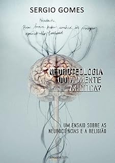 Livro Neuroteologia ou a mente mística?: Um ensaio sobre as neurociências e a religião