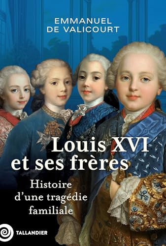 Louis XVI et ses frères: histoire d'une tragédie familiale