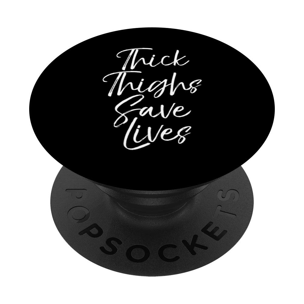 Cute Body Acceptance Quote for Women Thick Thighs Save Lives PopSockets Grip and Stand for Phones and Tablets