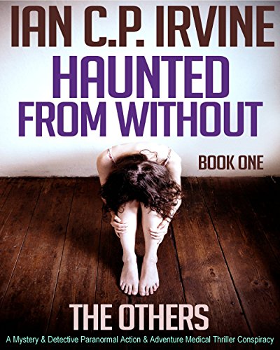 The Others (Haunted From Without - Book One) : A Mystery & Detective Paranormal Action & Adventure Medical Thriller Conspiracy by [C.P. Irvine, Ian]