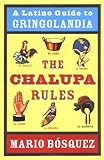 The Chalupa Rules by Mario Bosquez