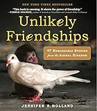 Unlikely Friendships: 47 Remarkable Stories from the Animal Kingdom by 