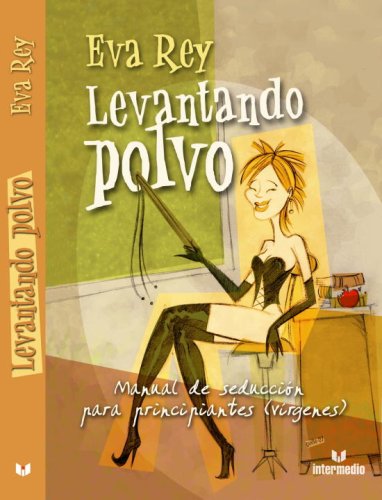 Levantando Polvo: Manuela de Seduccion para Principiantes
