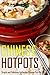 Chinese Hotpots: Simple and Delicious Authentic Chinese Hot Pot Recipes