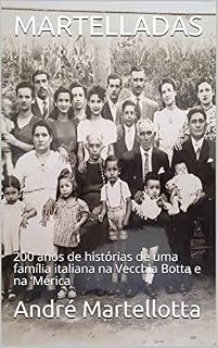 Livro MARTELLADDAS: 200 anos de histórias de uma família italiana na Vecchia Botta e na ‘Mérica