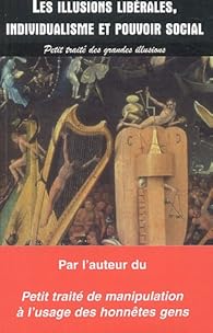 Book's Cover ofLes illusions libérales Individualisme et pouvoir social : Petit traité des grandes illusions