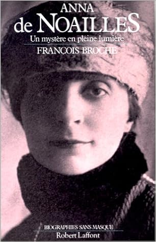 Amazon.fr - Anna de Noailles : Un mystère en pleine lumière - Broche,  François - Livres