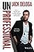 UnProfessional: How a 26-year-old University Dropout Became a Self-made Millionaire - Book by Jack Delosa