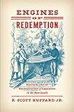 R. Scott Huffard, Jr., "Engines of Redemption: Railroads and the Reconstruction of Capitalism in the New South" (UNC Press, 2019)