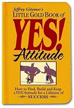 Little Gold Book of YES! Attitude: How to Find, Build and Keep a YES! Attitude for a Lifetime of SUCCESS