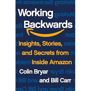 Working Backwards: Insights, Stories, and Secrets from Inside Amazon