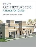 Revit Architecture 2015: A Hands-On Guide by 
