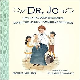 Dr. Jo: How Sara Josephine Baker Saved the Lives of America's Children, by Julianna Swaney