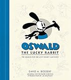 Oswald the Lucky Rabbit: The Search for the Lost Disney Cartoons (Disney Editions Deluxe) by David A. Bossert, J.B. Kaufman