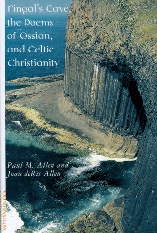 Fingal's Cave, the Poems of Ossian, and Celtic Christianity by Paul Marshall Allen, Joan deRis Allen
