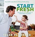 Start Fresh: Your Child's Jump Start to Lifelong Healthy Eating: A Cookbook by 
