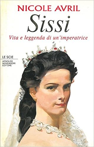 Nicole Avril - Sissi. Vita e leggenda di un'imperatrice (1994)