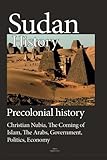 Sudan History, Precolonial history: Christian Nubia, The Coming of Islam, The Arabs, Government, Politics, Economy.