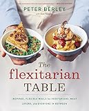 The Flexitarian Table: Inspired, Flexible Meals for Vegetarians, Meat Lovers, and Everyone in Betwee The Flexitarian Table: Inspired, Flexible Meals for Vegetarians, Meat Lovers, and Everyone in Betwee