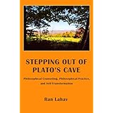 Stepping out of Plato's Cave: Philosophical Counseling, Philosophical Practice, and Self-Transformation