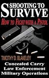 Shooting to Survive: How to Fight with a Pistol by