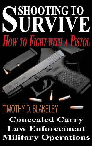 Shooting to Survive: How to Fight with a Pistol by