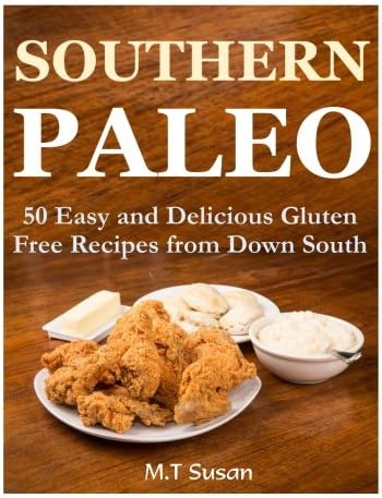 Southern Paleo: 50 Easy and Delicious Gluten Free Recipes from Down South