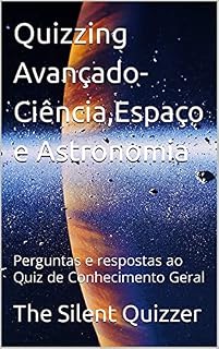 Livro Quizzing Avançado-Ciência,Espaço e Astronomia: Perguntas e respostas ao Quiz de Conhecimento Geral (Perguntas avançadas)