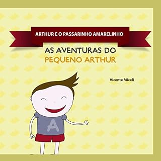 Livro ARTHUR E O PASSARINHO  AMARELINHO: 3 (AS AVENTURAS DO PEQUENO ARTHUR)