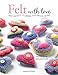 Felt with Love: Felt hearts, flowers and much more by Madeleine Millington