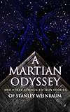 A Martian Odyssey and Other Science Fiction Stories of Stanley Weinbaum: Valley of Dreams, Flight on Titan, Parasite Planet, The Lotus Eaters, The Worlds ... Red Peri, The Mad Moon, The Point of View