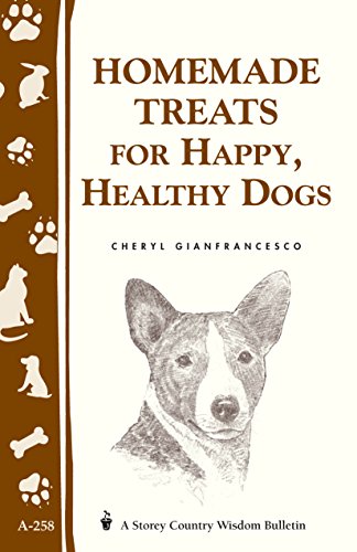 Homemade Treats for Happy, Healthy Dogs: (Storey's Country Wisdom Bulletin A-258) (Storey Country Wi by Cheryl Gianfrancesco