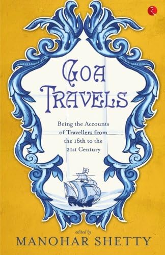 Goa Travels: Being the Accounts of Travellers from the 16th to the 21st Century
