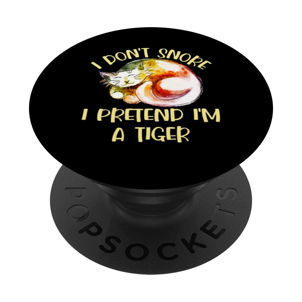 I Don't Snore I Pretend I'm A Tiger Funny Cat PopSockets Swappable PopGrip