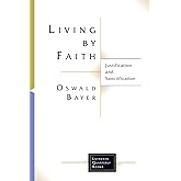 Living By Faith: Justification and Sanctification (Lutheran Quarterly Books)