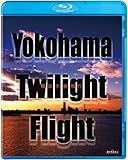 Yokohama Twilight Flight~横浜夕景飛行~ [Blu-ray]