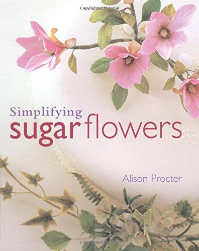 Simplifying Sugar Flowers (Merehurst Cake Decorating), by Alison Procter Simplifying Sugar Flowers (Merehurst Cake Decorating), by Alison Procter