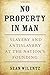 No Property in Man: Slavery and Antislavery at the Nation’s Founding (The Nathan I. Huggins Lectures)
